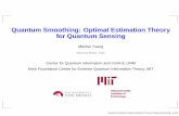 Quantum Smoothing: Optimal Estimation Theory for Quantum ... · Quantum Smoothing: Optimal Estimation Theory for Quantum Sensing Mankei Tsang mankei@unm.edu Center for Quantum Information