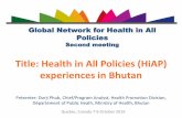 Title: Health in All Policies (HiAP) experiences in Bhutan · • Gross National Happiness Commission- whole of government approach (GNH screening tool) • Line agencies such as