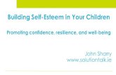 Building Self-Esteem in Your Children - Solution Talk · ‘Building Children’s Self-Esteem’ Talk Kilkenny: Monday 20th March Dublin: Wednesday 10th May, Tara Towers Hotel ‘Parenting