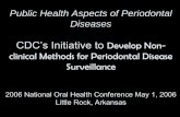 Public Health Aspects of Periodontal Diseases · 2012-03-12 · Public Health Aspects of Periodontal Diseases CDC’s Initiative to Develop Non-clinical Methods for Periodontal Disease