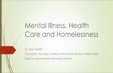 Mental Illness, Health Care and Homelessnessqshelter.asn.au/elements/2015/06/Julian-Freidin... · Homelessness causes and exacerbates mental illness In homeless mentally ill people