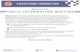 Welcome to the PUBLIC INFORMATION MEETING · 2017-11-03 · SOAPSTONE CONNECTOR Welcome to the PUBLIC INFORMATION MEETING Welcome! Thank you for attending tonight’s Public Information