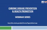 CHRONIC DISEASE PREVENTION & HEALTH PROMOTION WEBINAR …dhss.alaska.gov/dph/Chronic/Documents/webinars/Webinar19... · 2020-07-01 · About this Webinar To ask a question you will