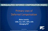 Primary Uses of Deferred Compensation · 2016-06-26 · Primary Uses of Deferred Compensation Blaine Laverick, CEBS, CLU, ChFC, CRPS, CMS Managing RVP Updated NONQUALIFIED DEFERRED