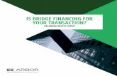 IS BRIDGE FINANCING FOR YOUR TRANSACTION? · 2017-12-27 · bridge loan is often all an investor needs in the interim to quickly turn around an ... to a steady amount of over-aggressive