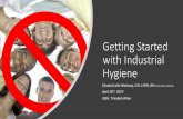 Getting Started with Industrial Hygiene - IOSH · 2019-08-12 · Getting Started with Industrial Hygiene Chantal Lalla-Maharaj, CIH, LFOH, BSc (First Class Honors) April 26th, 2019