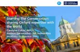 Starting The Conversation: sharing Oxford expertise …...Starting The Conversation: sharing Oxford expertise with the world Carolyne Culver, MPLS Andrew Fairweather-Tall, Humanities