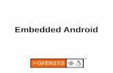 Embedded Android - Opersys · 2019-04-21 · 6 Goals Master the intricacies of all components making up Android, including kernel Androidisms Get hands-on experience in building and