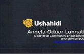Angela Oduor Lungati - FOSS4G€¦ · Build and use technology to help marginalised people raise their voices, ... ushahidi.com @ushahidi Angela Oduor Lungati angela@ushahidi.com