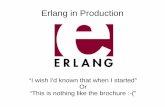 Erlang in Production - YOW! Conferences · 2019-09-23 · Supervision Trees ... You will need to work to get your Erlang project to behave as a UNIX service