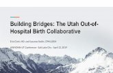 Building Bridges: The Utah Out-of- Hospital Birth ... · Building Bridges: The Utah Out-of-Hospital Birth Collaborative Erin Clark, MD and Suzanne Smith, CPM LDEM AWHONN-UT Conference