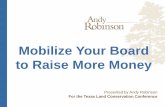 Mobilize Your Board to Raise More Money · 2018-03-05 · To raise money successfully, you need four things • A strong case for giving • Prospective donors to ask • People to