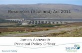 Reservoirs (Scotland) Act 2011 · 2013-10-11 · Reservoirs (Scotland) Act 2011. Reservoir Safety Introduction • Current Position • New Legislation • Comparison of Legislation