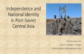 Independence and National Identity in Post-Soviet Central Asia€¦ · Case Study: Kazakhstan •Central Asia borderlands between Russia, China, and Islamic South Asia (Iran, Afghanistan,