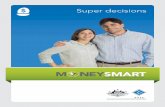 Super Decisions · 2014-08-07 · 4 Key tips about super X Get interested in your super. It’s your investment for your retirement. X Look before you leap when choosing a fund. Compare