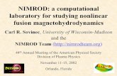NIMROD: a computational laboratory for studying nonlinear ... · resistive MHD equations is a pinch that is unstable to . n =1. • Full 3D evolution finds the conversion of toroidal