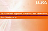 An Automated Approach to Object Code Verification€¦ · DO-178B. In DO-178C this objective was added (A-7 9) ... •Much more reliable than the representative code constructs approach