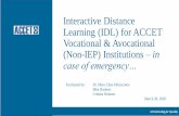 Interactive Distance Learning (IDL) for ACCET Vocational ...Emer… · Interactive Distance Learning (IDL) for ACCET Vocational & Avocational (Non-IEP) Institutions –in case of