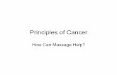 Principles of Cancer - The Lauterstein-Conway Massage School · “Skilled massage therapy is safe for people with cancer and will not spread the disease. Specific massage adjustments