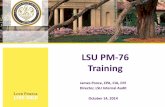 LSU PM-76 TrainingPermanent Memoranda (PM) 76 - Detection, Reporting, and Investigation of Incidents of Financial Irregularity •PM was established August 1, 2014 •Defines ‘financial