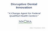 Disruptive Dental Innovation...Disruptive innovation is the process by which a product ... • To engage health care professionals in an effort to enhance quality and affordability