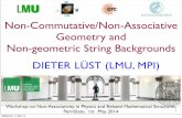 Non-Commutative/Non-Associative Geometry and Non …media/math-phys/talks/Luest.pdf1 Workshop on Non-Associativity in Physics and Related Mathematical Structures, PennState, 1st .