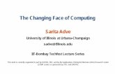 The Changing Face of Computingrsim.cs.illinois.edu/Talks/18-techfest-without-photos.pdf · The Changing Face of Computing Sarita Adve University of Illinois at Urbana-Champaign. sadve@Illinois.edu.