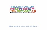 What Children Learn From the Game - Teach Your Monster to …assets.teachyourmonstertoread.com/cms_uploads/Game_guide_3_original.pdfChampion Reader is the third game in the Teach Your