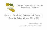 How to Produce, Evaluate & Protect Quality Extra Virgin ... · • Managing for quality, managing for yield • Healthy beauIful fruit makes good olive oil • A healthy tree is a