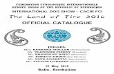OFFICIAL CATALOGUEkinolog.az/270493.pdf · FEDERATION CYNOLOGIQUE INTERNATIONALE KENNEL UNION OF THE REPUBLIC OF AZERBAIJAN INTERNATIONAL DOG SHOW – CACIB FCI OFFICIAL CATALOGUE