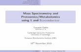 Mass Spectrometry and Proteomics/Metabolomics using R and ... · Proteomics/Metabolomics using R and Bioconductor Laurent Gatto lg390@cam.ac.uk Cambridge Centre For Proteomics University
