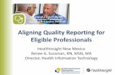Aligning Quality Reporting for Eligible Professionals · Aligning Quality Reporting for Eligible Professionals HealthInsight New Mexico Renee G. Sussman, RN, MSN, MA Director, Health
