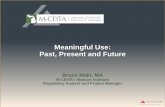 Meaningful Use: Past, Present and Future · Meaningful Use is using certified electronic health record (EHR) technology to: –Improve quality, safety, efficiency, and reduce health