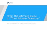 NPS : The ultimate guide to “The Ultimate Question”€¦ · 5. It creates organizational alignment NPS creates visibility around company performance and helps everyone, from C-level