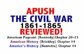 APUSH THE CIVIL WAR 1861-1865 REVIEWED · 2018-11-13 · – Civil War was ultimate test for American democracy • 4 million slaves freed by the 13th Amendment . Surrender at Appomattox: