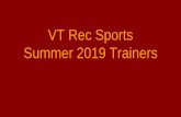 VT Rec Sports Summer 2019 Trainers€¦ · enjoyable and continuing healthy habits in life. She believes in balancing exercise, nutrition, and mindfulness into your daily life. Whether