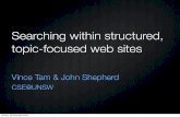 Searching within structured, topic-focused web sitesjas/talks/WebSearch-2010-10.pdfSearching within structured, topic-focused web sites Vince Tam & John Shepherd CSE@UNSW Sunday, 26
