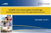Health Care Innovation Challenge · Health Care Innovation Challenge Achieving Lower Costs Through Improvement. December 13, 2011. This information has not been publicly disclosed