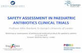 SAFETY ASSESSMENT IN PAEDIATRIC …...ANTIBIOTICS CLINICAL TRIALS Professor Mike Sharland, St George’s University of London Workshop on development of antibacterial medicinal products