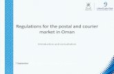 Regulations for the postal and courier market in Oman · of postal services is poor by regional and international standards We believe there is, and we have measured, poor levels
