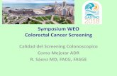Symposium WEO Colorectal Cancer Screening · Colorectal Cancer Screening Calidad del Screening Colonoscopico ... •Menos efectividad en prevenir cáncer derecho •Limpieza, Vista