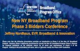 New NY Broadband Program Phase 3 Bidders Conference · Program. However, Phase 3 applicants are directed to consult the New NY Broadband Program Phase 3 Request for Proposal Guidelines