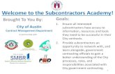 Welcome to the Subcontractors Academy! · Welcome to the Subcontractors Academy! 2 Payment Bonds: Protection for Subcontractors Rolando Fernandez, Assistant Director ... general contractor,