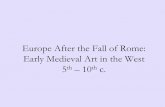 Europe After the Fall of Rome: Early Medieval Art in the West 5 10 c. · 2019-11-27 · Early Medieval Art in the West 5th –10th c. ... Early Medieval Sites in Europe. Art of the