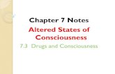Chapter 7 Notes Altered States of Consciousness · Chapter 7 Notes Altered States of Consciousness 7.3 Drugs and Consciousness . A. Psychoactive Drugs: Interact with the Central Nervous