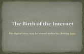 The digital story may be viewed online by clicking heredigitalstorytelling.coe.uh.edu/storyboards/birth-internet-storyboard.pdf · SCRIPT AND STORYBOARD. BY. ANITA VYAS. FALL 2009.