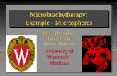 Microbrachytherapy: Example - Microspheres · zThe solution with the microspheres is a slurry (or a sludge). zThe injection uses pulses of water going into the vial to mix up the