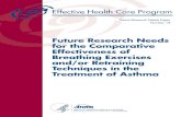 Future Research Needs for the Comparative Effectiveness of ... · asthma control and reducing the use of medication. 3 1. Does the use of breathing exercises and/or retraining techniques