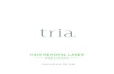 HAIR REMOVAL LASER PRECISION - Tria Beauty...for the laser to work, you must have naturally dark hair where you are treating. Lighter hair pigments will not absorb enough of the laser's