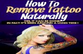 How To Remove Tattoos Naturally © LaserlessTattooRemovallaserlesstattooremoval.com/pdfrebrand0/pdf/How_To... · looking to remove their tattoos at home without my direct involvement.